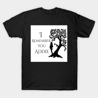 I Remember You Addie- Black and White T-Shirt